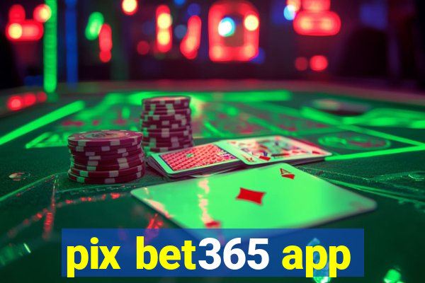 pix bet365 app